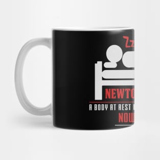Newton's 1st Law - A Body At Rest Wants To Stay At Rest.  NOW GO AWAY! Mug